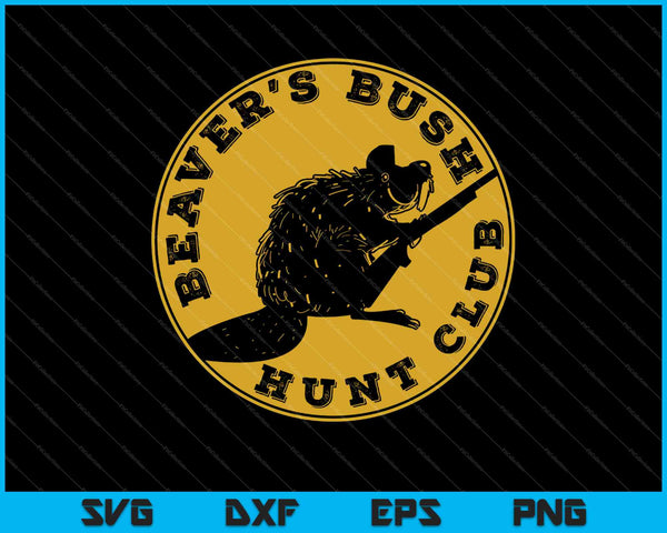 Beavers Bush Hunt Club SVG PNG Cortar archivos imprimibles