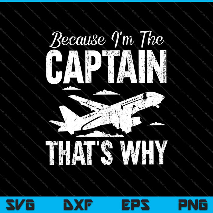 Because I'm The Captain That's Why SVG PNG Cutting Printable Files