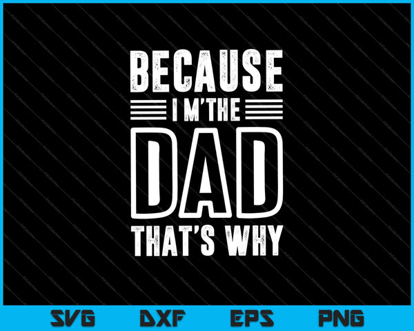 Because I'm The Dad That's Why SVG PNG Cutting Printable Files