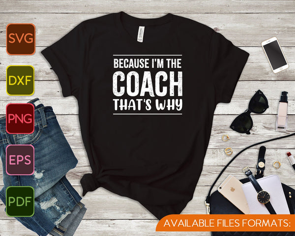 Porque soy el entrenador, por eso SVG PNG corta archivos imprimibles - on a t-shirt
