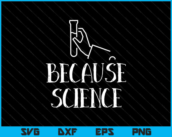 Omdat wetenschap grappige wetenschap chemie SVG PNG afdrukbare bestanden snijden