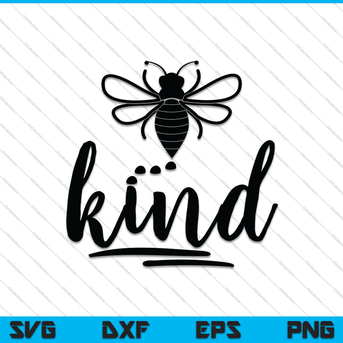 Bee Kind, wees vriendelijk vriendelijkheid SVG PNG snijden afdrukbare bestanden