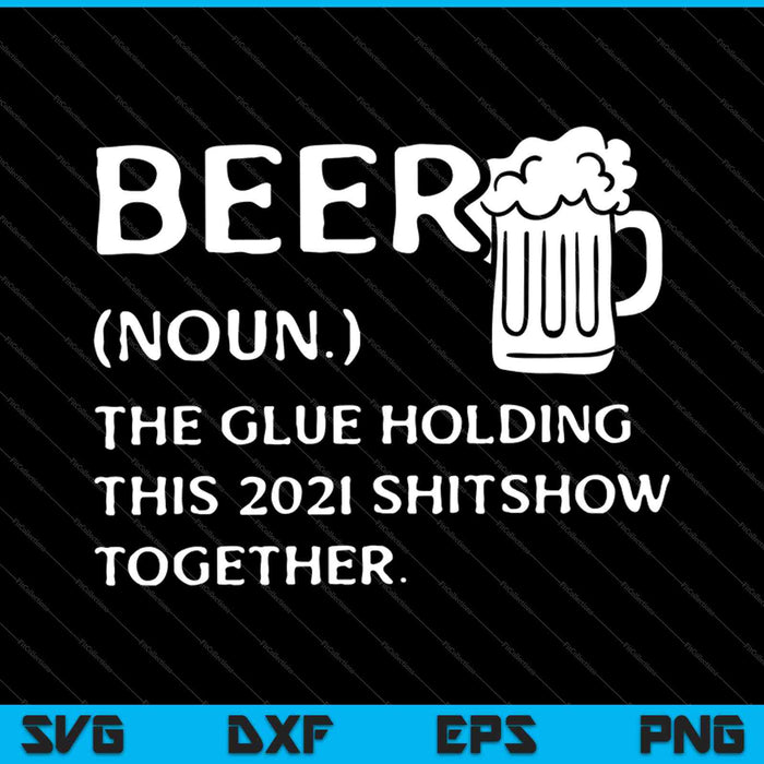 Bier 2021 definitie Shitshow grappig slecht jaar quarantaine SVG PNG snijden afdrukbare bestanden
