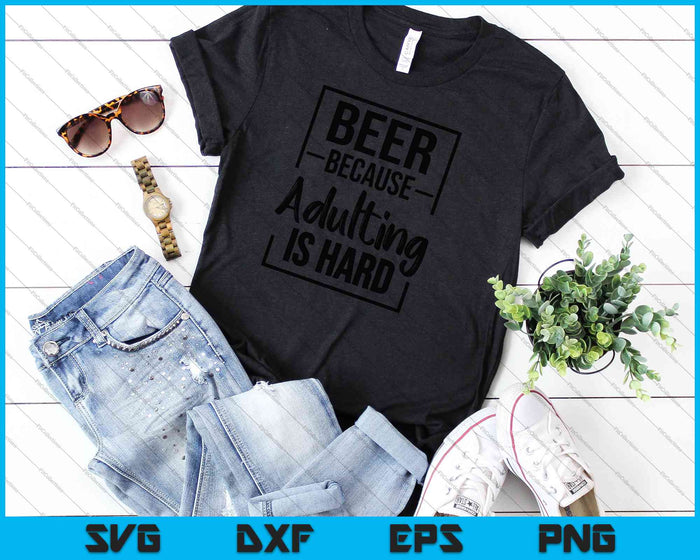 Beer Because Adulting Is Hard SVG PNG Cutting Printable Files