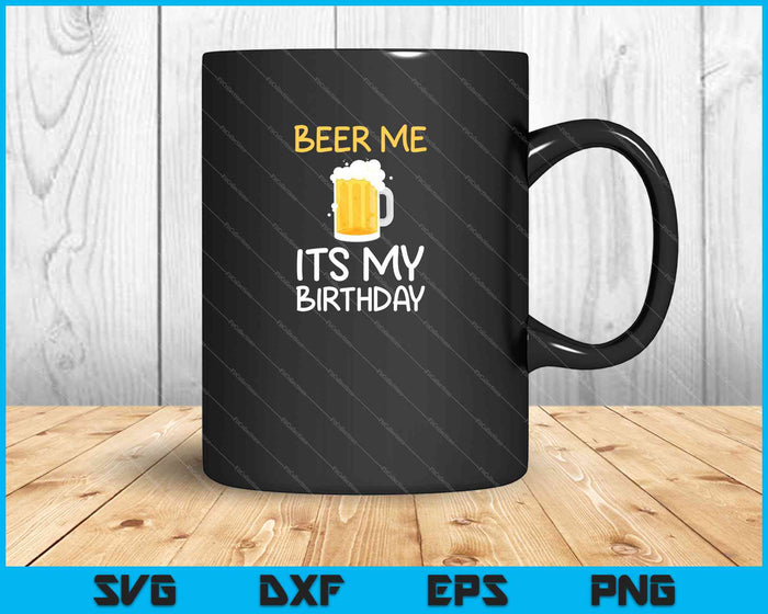 Cerveza Me Es Mi Cumpleaños SVG PNG Cortar Archivos Imprimibles