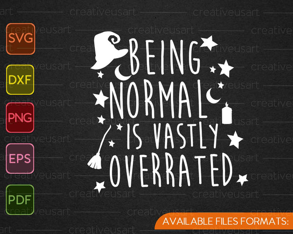 Being Normal Is Vastly Overrated Funny Halloween SVG PNG Cutting Printable Files