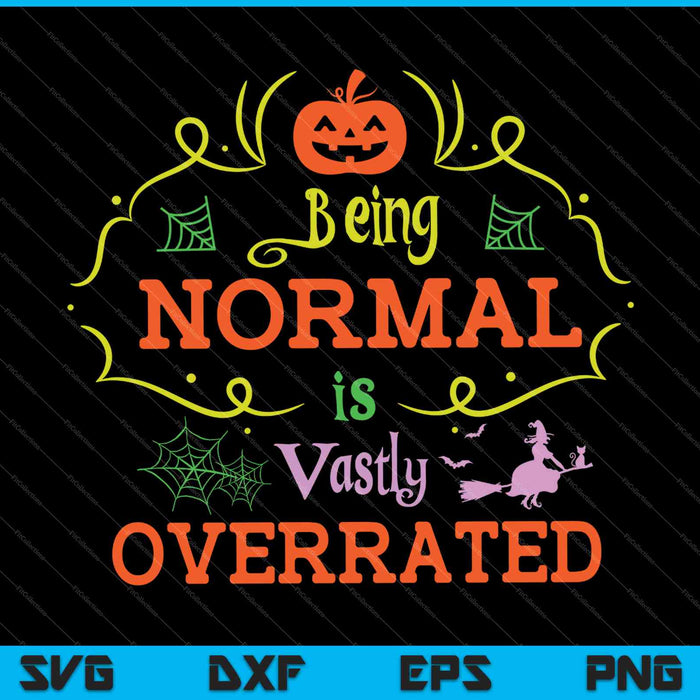 Being Normal Is Vastly Overrated Trick Or Treat Costume SVG PNG Cutting Printable Files