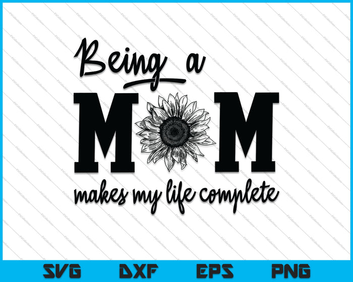 Being a mom makes my life complete SVG PNG Cutting Printable Files