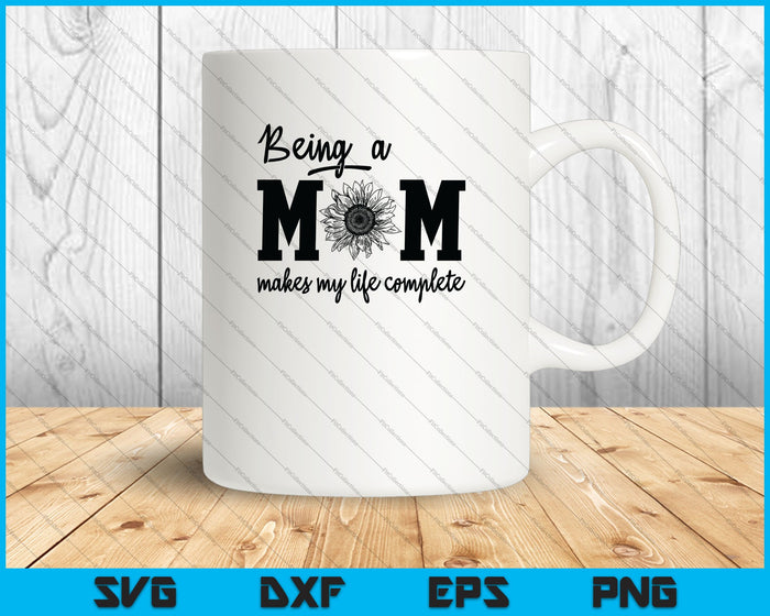 Ser mamá hace que mi vida sea completa SVG PNG Cortando archivos imprimibles