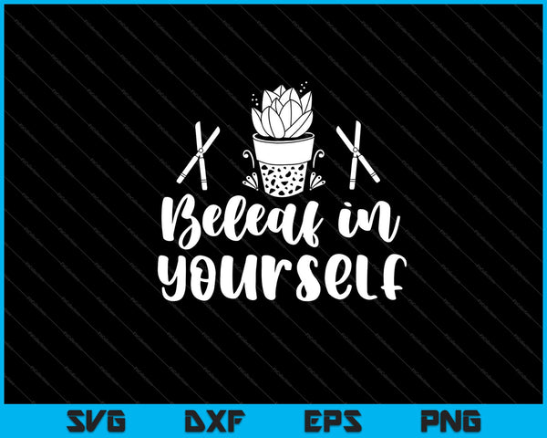 Beleaf in Yourself Garden Svg Cutting Printable Files