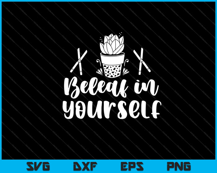 Beleaf in Yourself Garden Svg Cutting Printable Files