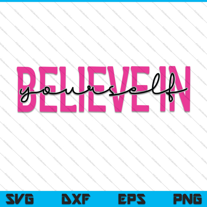 Believe in Yourself SVG PNG Cutting Printable Files
