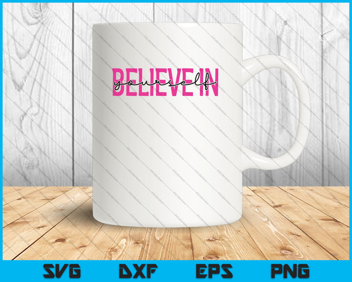 Believe in Yourself SVG PNG Cutting Printable Files