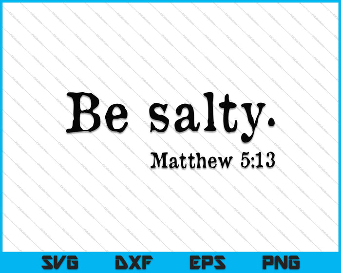 Be salty Matthew 5:13 SVG PNG Cutting Printable Files