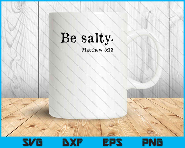 Be salty Matthew 5:13 SVG PNG Cutting Printable Files