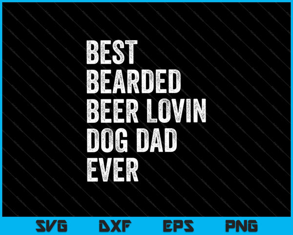 Best Bearded Beer Lovin' Dog Dad Ever SVG PNG Cutting Printable Files