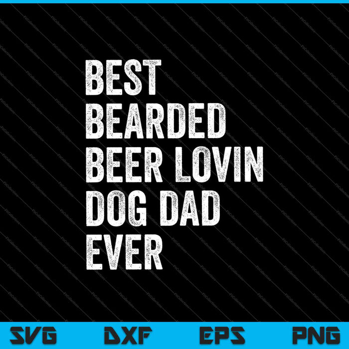 Best Bearded Beer Lovin' Dog Dad Ever SVG PNG Cutting Printable Files