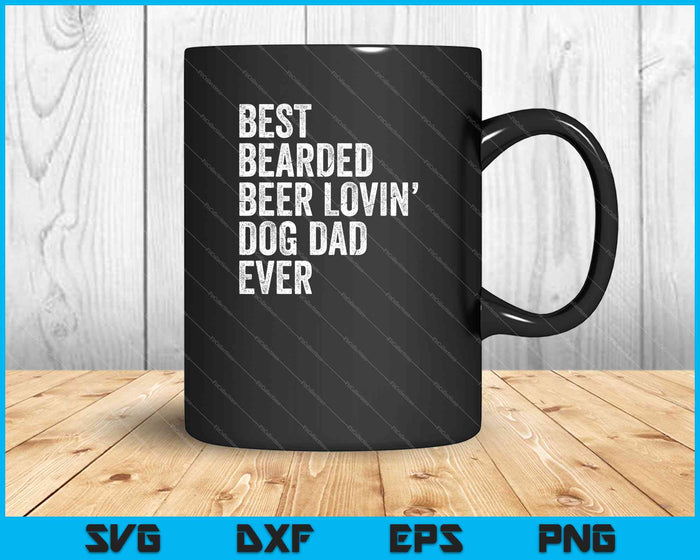 Best Bearded Beer Lovin’ Dog Dad ever SVG PNG Cutting Printable Files