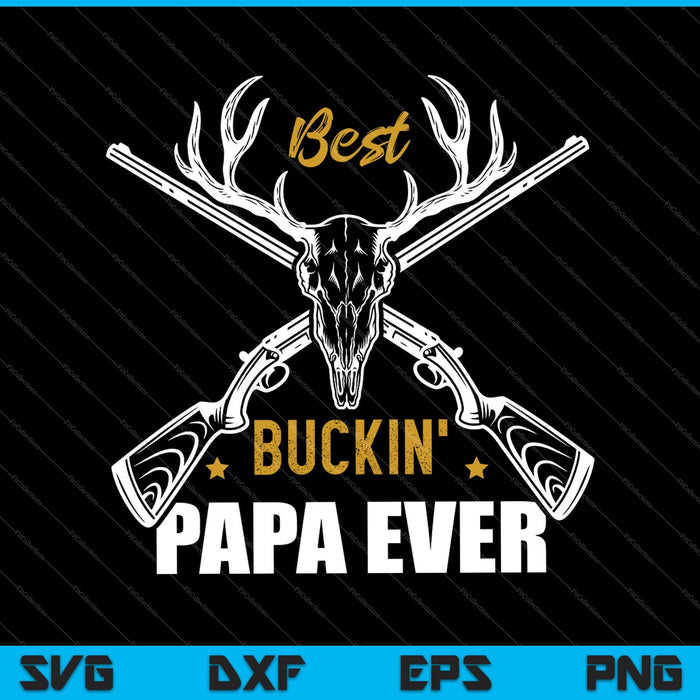 Los mejores cazadores de ciervos de Buckin' Papa Ever cazando SVG PNG cortando archivos imprimibles