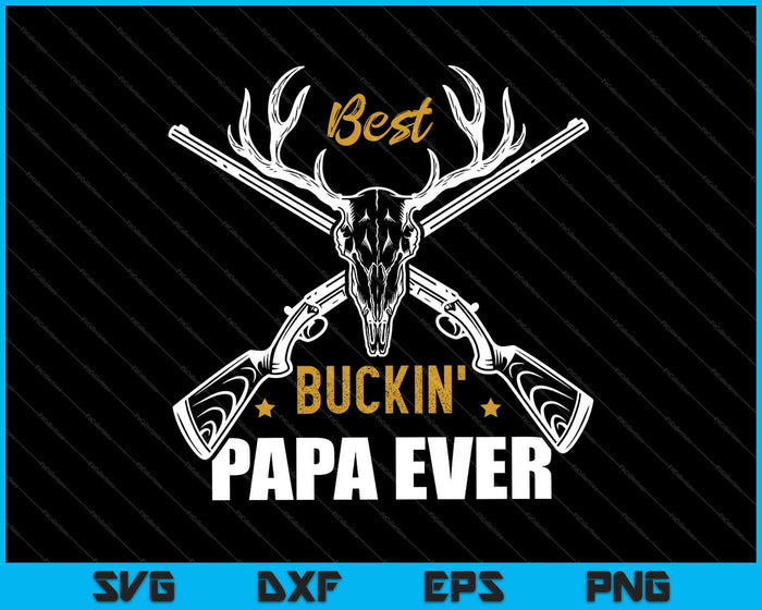 Mejor Buckin Papa siempre divertido Día del Padre Caza SVG PNG Cortar archivos imprimibles