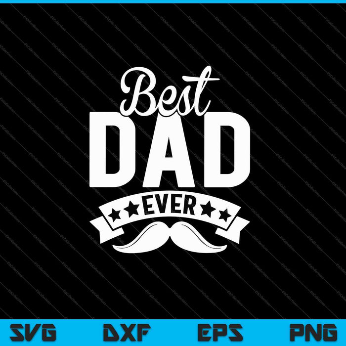 Best Dad Ever Father's Day Gift SVG PNG Cutting Printable Files