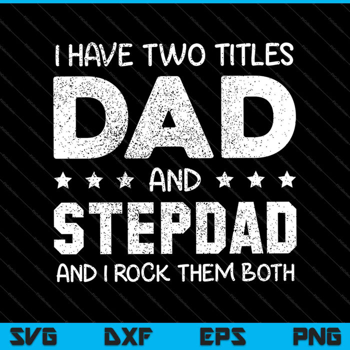 Best Dad and Stepdad Shirt Cute Fathers Day SVG PNG Cutting Printable Files