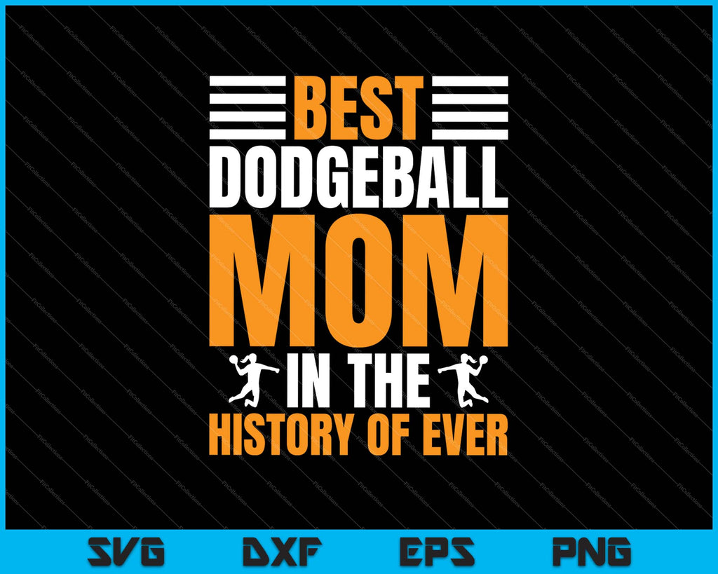 Best Dodgeball Mom In The History Of Ever SVG PNG Files creativeusarts