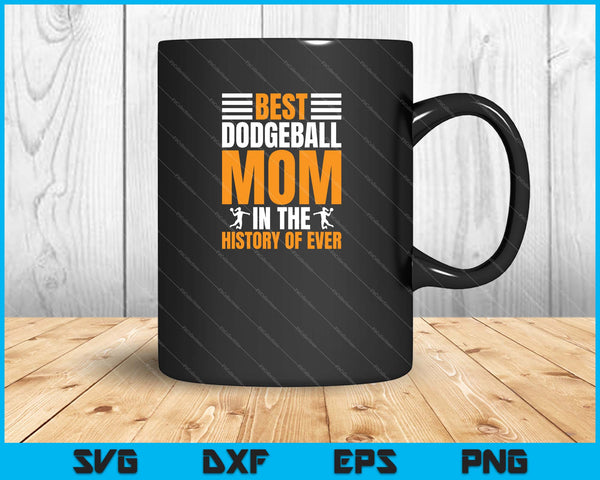 Best Dodgeball Mom In The History Of Ever SVG PNG Cutting Printable Files
