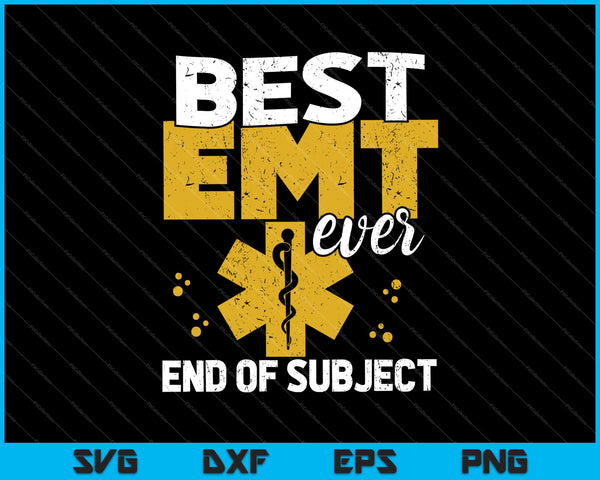 Best EMT ever End of Subject Emergency Medical Services Paramedic SVG PNG Files