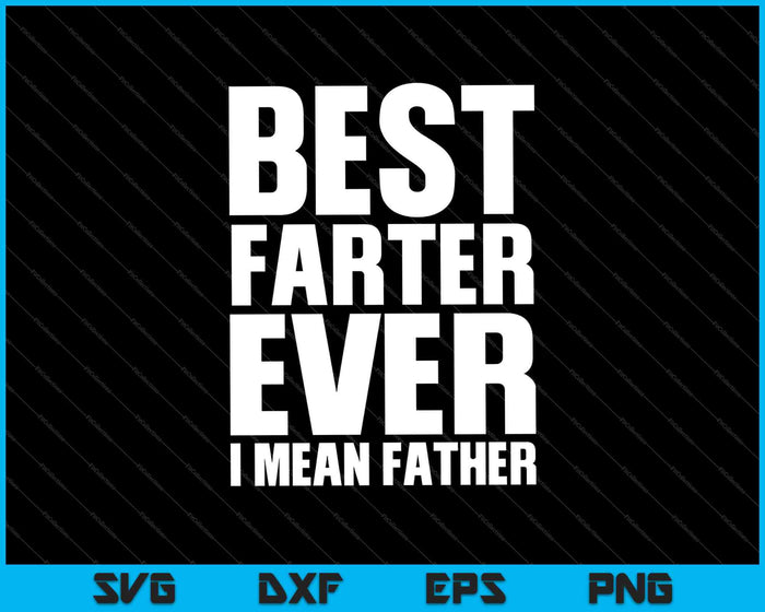 Best Farter Ever I Mean Father SVG PNG Cutting Printable Files
