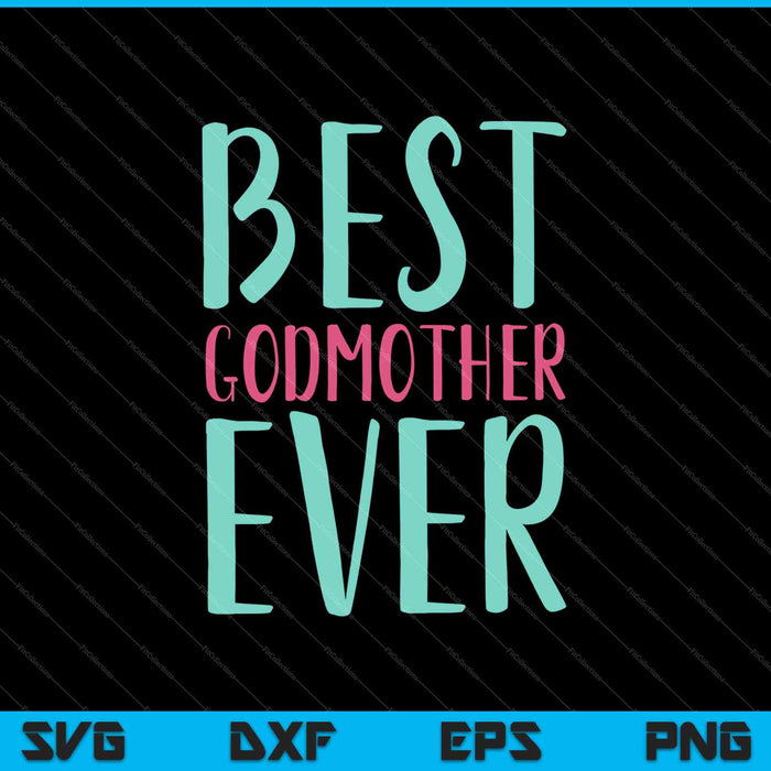 Best Godmother Ever SVG PNG Cutting Printable Files