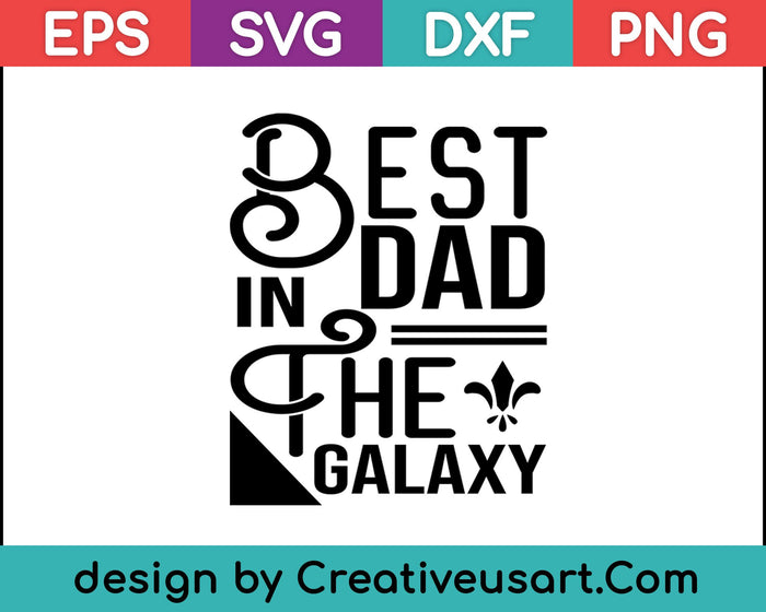 Best Dad in the Galaxy, Funny SciFi Father's Day T-Shirt SVG PNG Cutting Printable Files