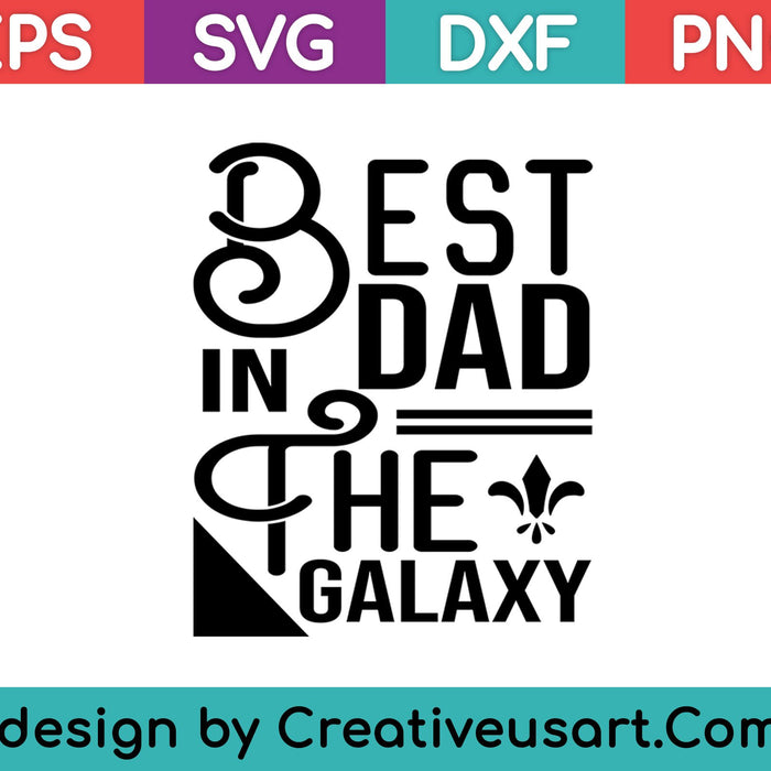 Best Dad in the Galaxy, Funny SciFi Father's Day T-Shirt SVG PNG Cutting Printable Files