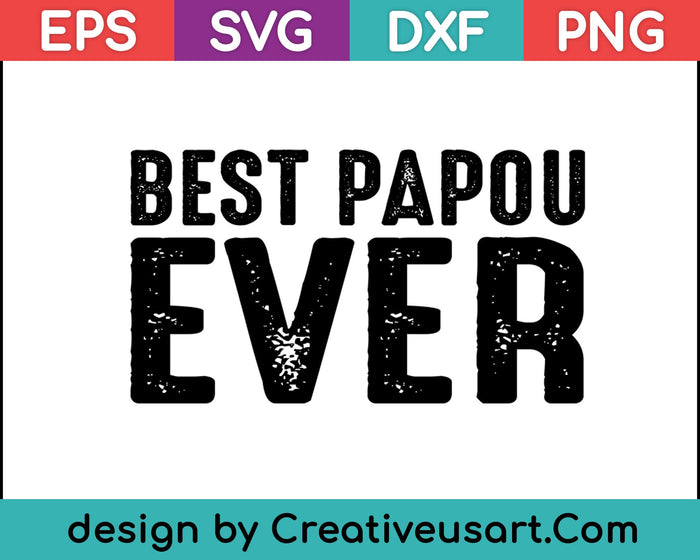 Best Papou Ever Gift Father's Day T-Shirt SVG PNG Cutting Printable Files