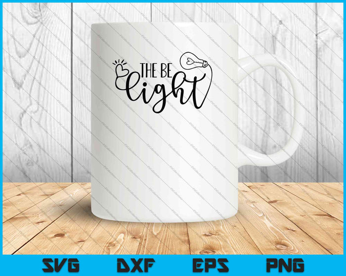Be the Light SVG PNG Cutting Printable Files