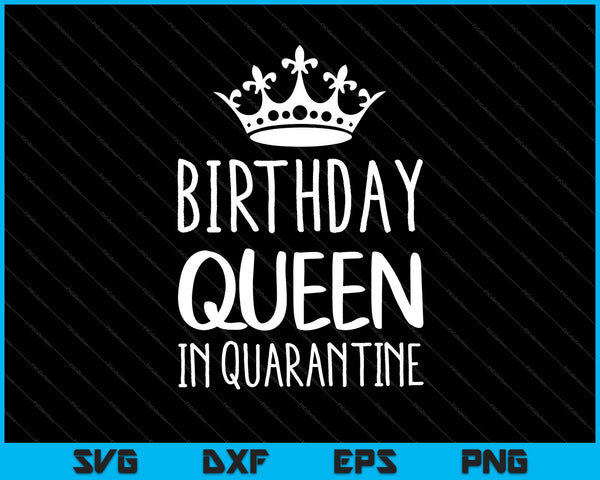 Birthday Queen in Quarantine SVG PNG Cutting Printable Files