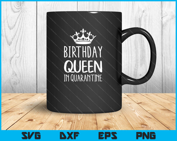 Birthday Queen in Quarantine SVG PNG Cutting Printable Files