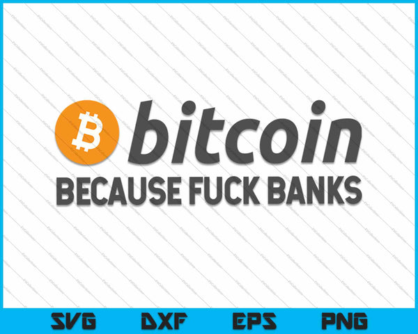 Bitcoin omdat fuck banken SVG PNG afdrukbare bestanden snijden