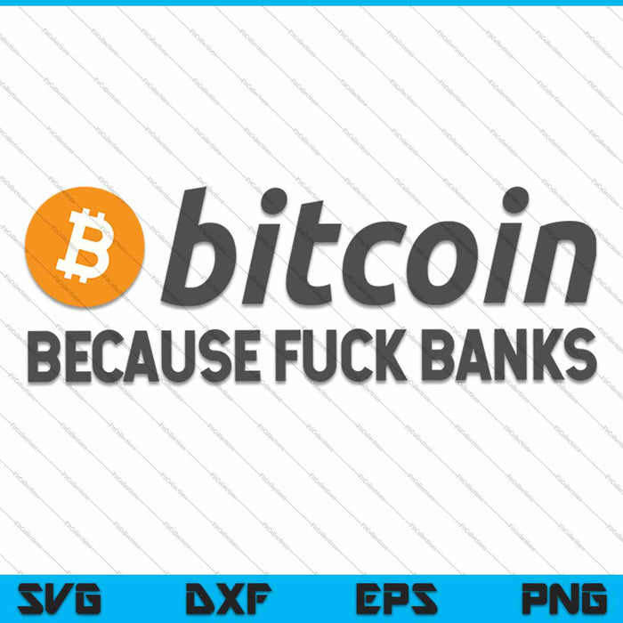 Bitcoin omdat fuck banken SVG PNG afdrukbare bestanden snijden