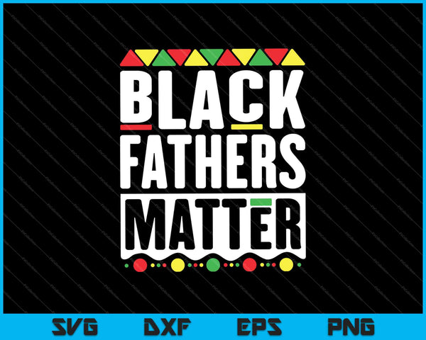 Zwarte vaders zijn belangrijk SVG PNG snijden afdrukbare bestanden