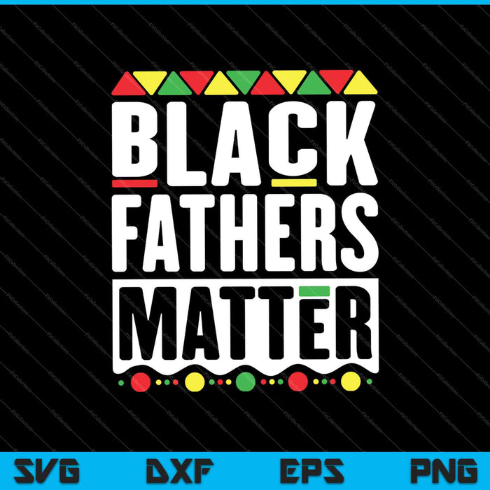 Black Fathers Matter SVG PNG Cutting Printable Files