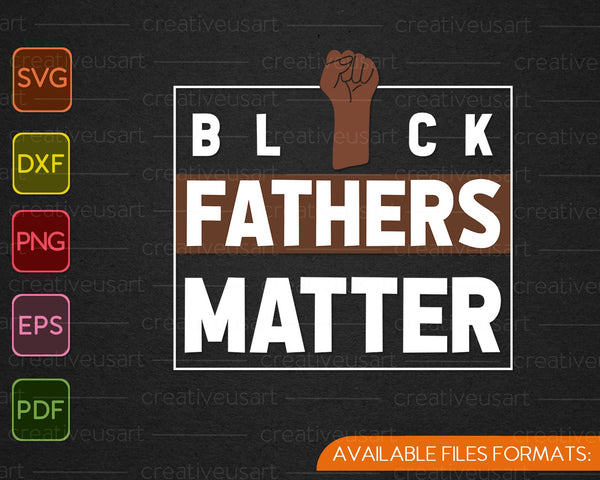 Black Fathers Matter voor Black dad cadeau Vaderdag SVG PNG Snijden afdrukbare bestanden 