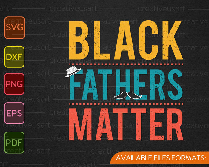 Black Fathers Matter for Men Dad History Month SVG PNG Cutting Printable Files