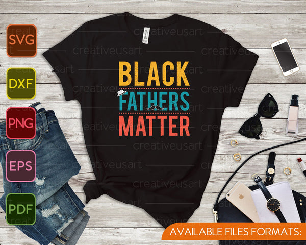 Zwarte vaders zijn belangrijk voor mannen papa geschiedenis maand SVG PNG snijden afdrukbare bestanden  - on a t-shirt