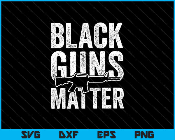 Black Guns Matter SVG PNG Cortar archivos imprimibles