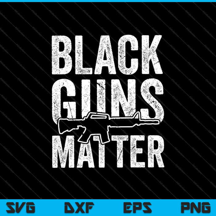 Black Guns Matter SVG PNG Cutting Printable Files