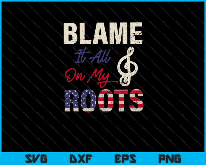 Blame It All On My Roots Country Music Lover Svg Cutting Printable Files