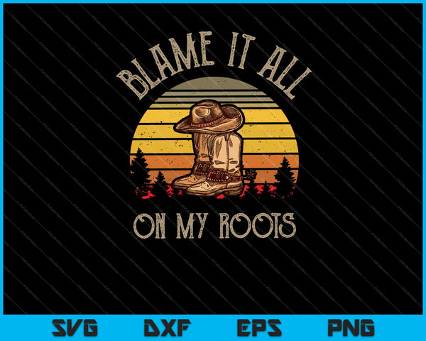 Blame It All On My Roots Country Music Svg Cutting Printable Files