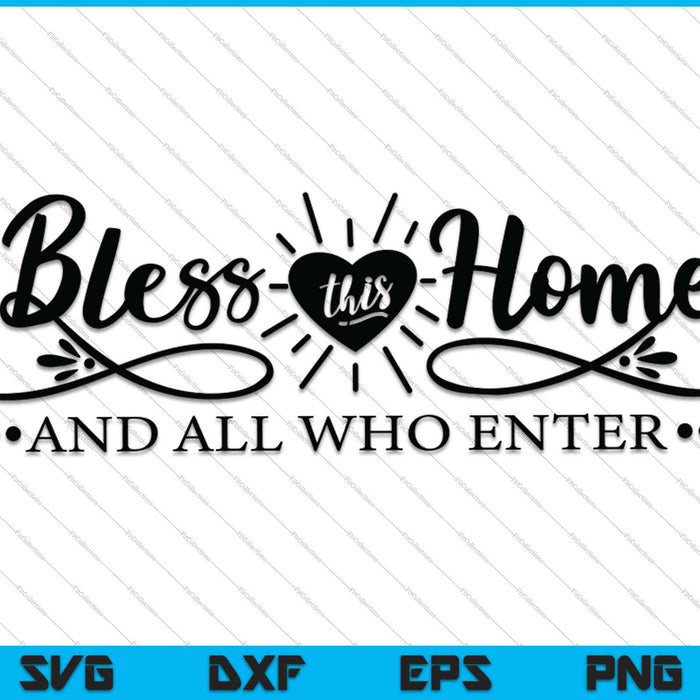 Bless This Home And All Who Enter SVG PNG Cutting Printable Files