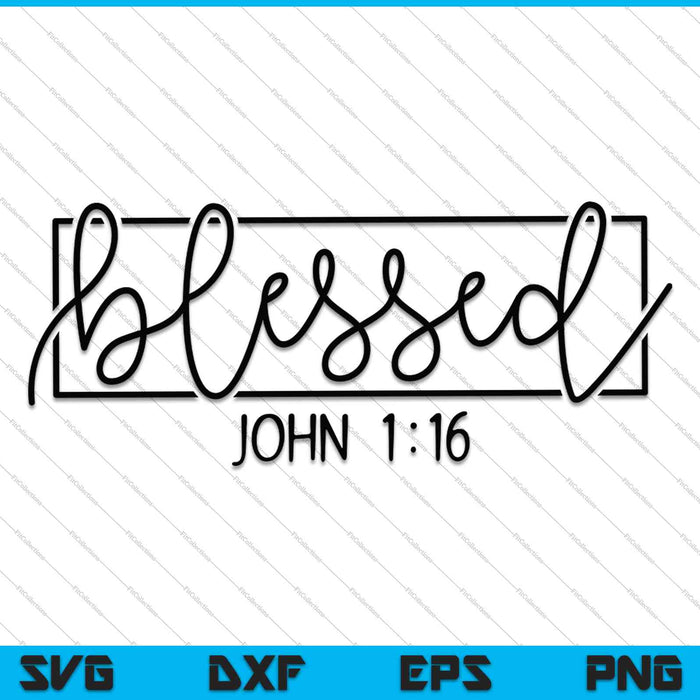 Blessed JOHN 1:16 SVG PNG Cutting Printable Files